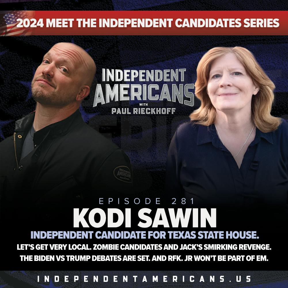 281. Kodi Sawin. Independent Candidate for Texas State House. Let’s Get VERY Local. Zombie Candidates and Jack’s Smirking Revenge. The Biden vs Trump Debates are Set. And RFK. Jr Won’t Be Part of ‘Em.