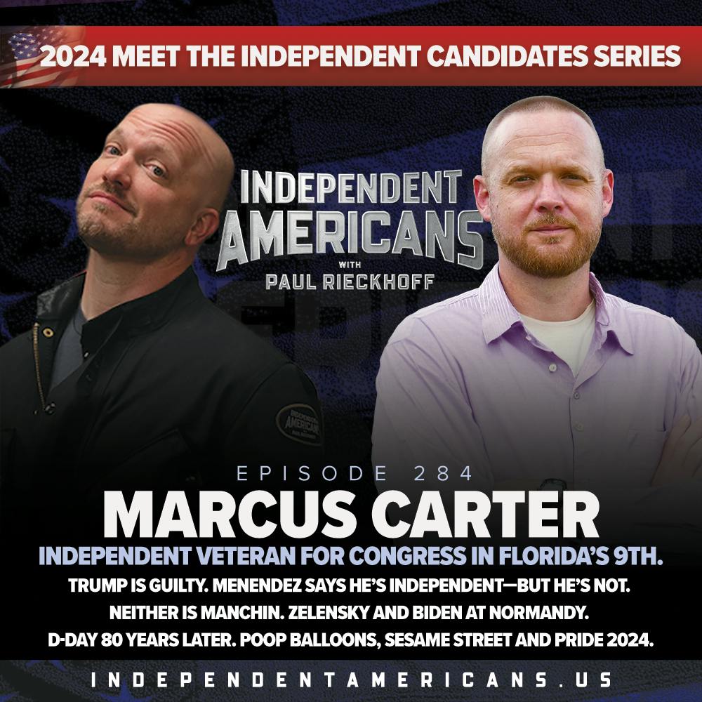 284. Marcus Carter. Independent Veteran for Congress in Florida’s 9th. Trump is Guilty. Menendez Says He’s Independent—But He’s Not. Neither is Manchin. Zelensky and Biden at Normandy. D-Day 80 Years Later. Poop Balloons, Sesame Street and Pride 2024.