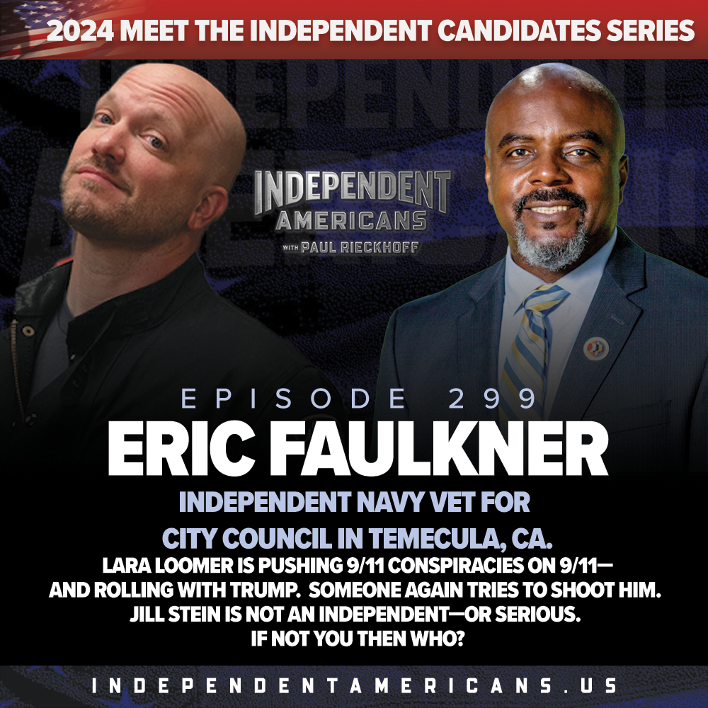 299. Eric Faulkner. Independent Navy Vet for City Council in Temecula, CA. Lara Loomer is Pushing 9/11 Conspiracies on 9/11—and Rolling With Trump.  Someone Again Tries to Shoot Him. Jill Stein is Not an Independent—or Serious. If Not You Then Who?