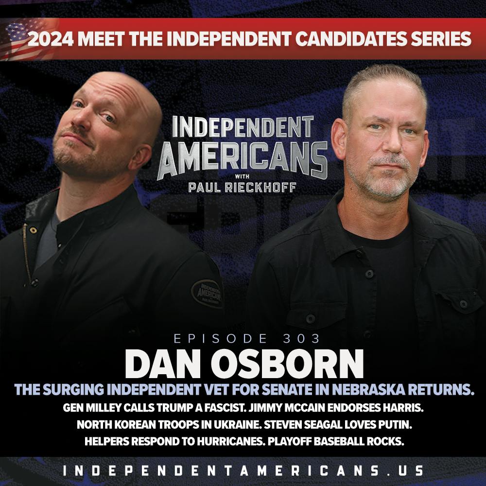 303. Dan Osborn. The Surging Independent Vet for Senate in Nebraska Returns. Gen Milley Calls Trump a Fascist. Jimmy McCain Endorses Harris. North Korean Troops in Ukraine. Steven Seagal Loves Putin. Helpers Respond To Hurricanes. Playoff Baseball Rocks.