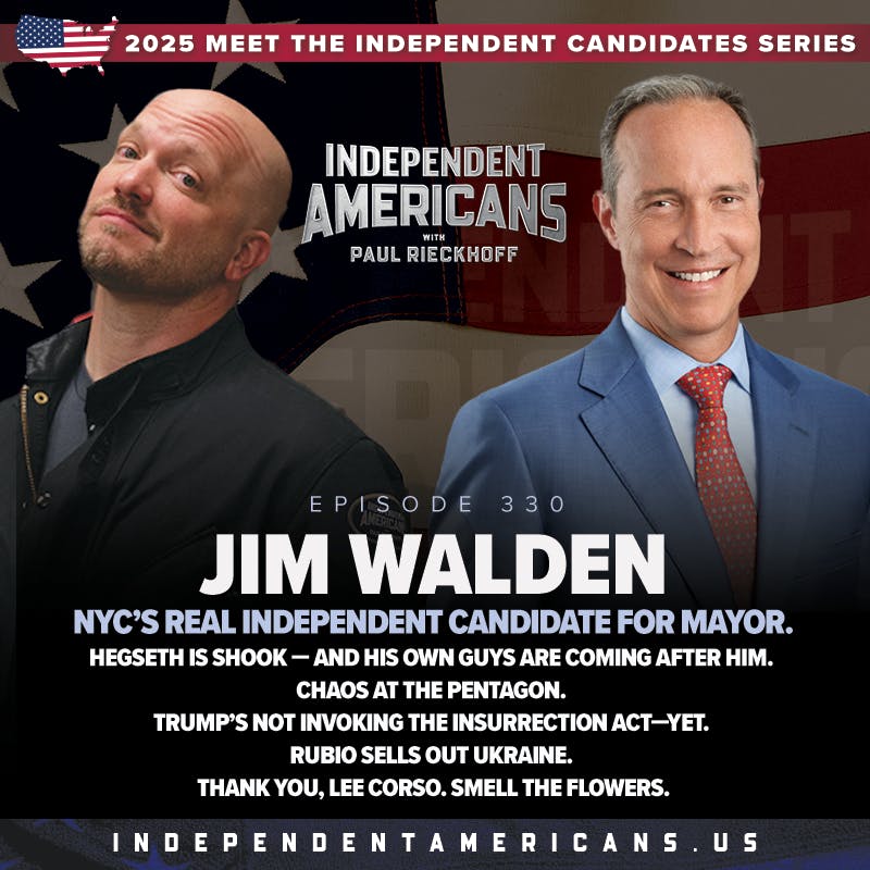 330. Jim Walden. NYC’s Real Independent Candidate for Mayor. Hegseth Is Shook — And His Own Guys are Coming After Him. Chaos at the Pentagon. Trump’s Not Invoking the Insurrection Act—YET. Rubio Sells Out Ukraine. Thank You, Lee Corso. Smell the Flowers.