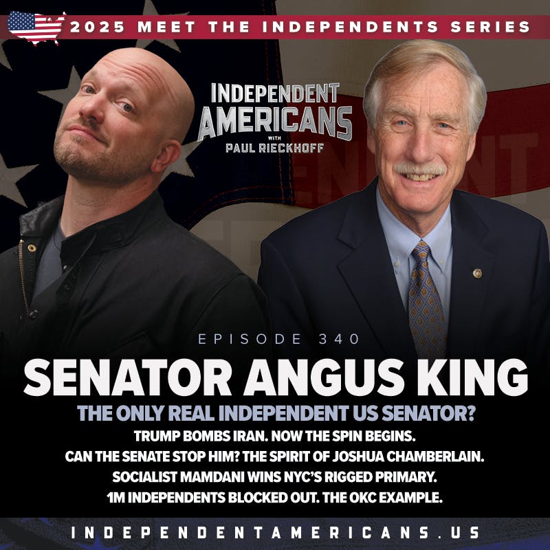 340. Senator Angus King. The Only Real Independent US Senator? Trump Bombs Iran. Now the Spin Begins. Can The Senate Stop Him? The Spirit of Joshua Chamberlain. Socialist Mamdani Wins NYC’s Rigged Primary. 1M Independents Blocked Out. The OKC Example. 