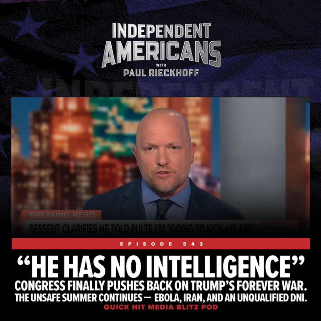 “He Has No Intelligence.” Congress Finally Pushes Back On Trump’s Forever War. The Unsafe Summer Continues —  Ebola, Iran, And An Unqualified DNI.